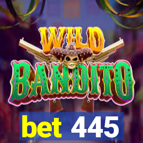 bet 445